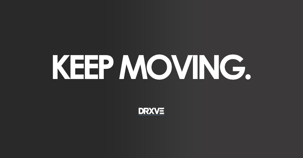What Ever You Do… Keep Moving Forward!
