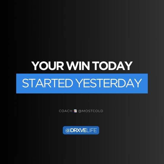 WIN TODAY STARTED YESTERDAY - DRXVELIFE