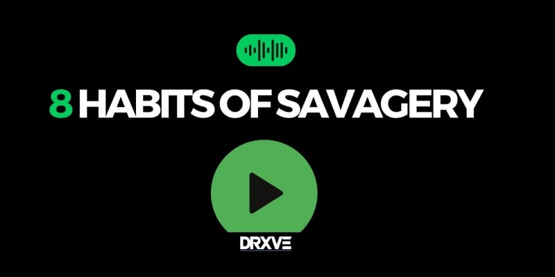 8 HABITS OF SAVAGERY - DRXVE