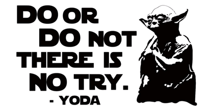 drxve do or do not there is no try star wars yoda