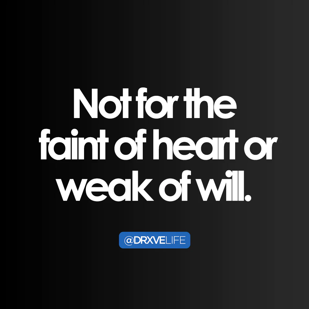 drxve-quote-faint-of-heart-weak-will (1)